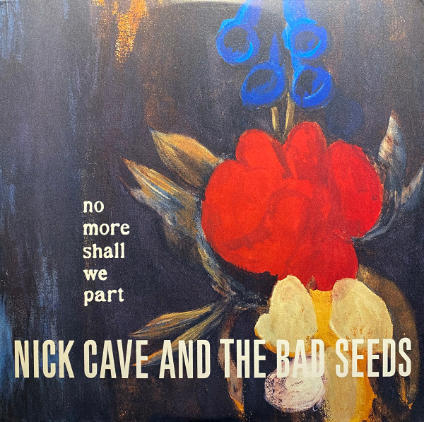 Nick Cave And The Bad Seeds* – No More Shall We Part